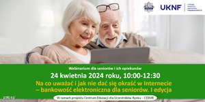 24 kwietnia 2024 roku zapraszamy na spotkanie online „Na co uważać i jak nie dać się okraść w Internecie – bankowość elektroniczna dla seniorów