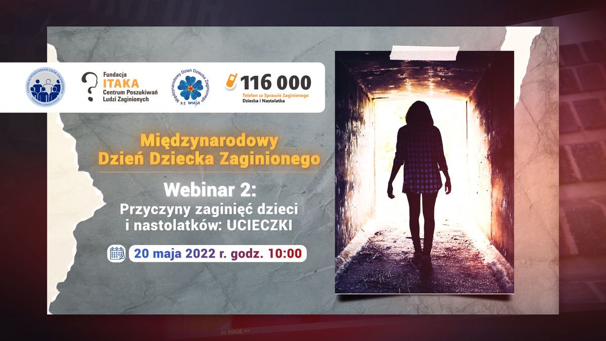 Plakat reklamujący webinar2 : Przyczyny zaginięć dzieci i nastolatków: UCIECZKI" .20 maja 2022 r. godz. 10:00 z logo CPOZ KGP, Fundacji Itaka, Telefonu w Sprawie Zaginionego Dziecka i Nastolatka, z napisem Miedzynarodowy Dzień Dziecka Zaginionego i symbolu niezapominajki