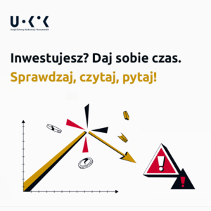 Inwestujesz? Daj sobie czas. Sprawdzaj, czytaj, pytaj!