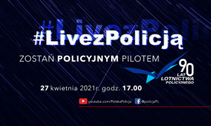 #LIVEZPOLICJĄ – ZOSTAŃ POLICYJNYM PILOTEM